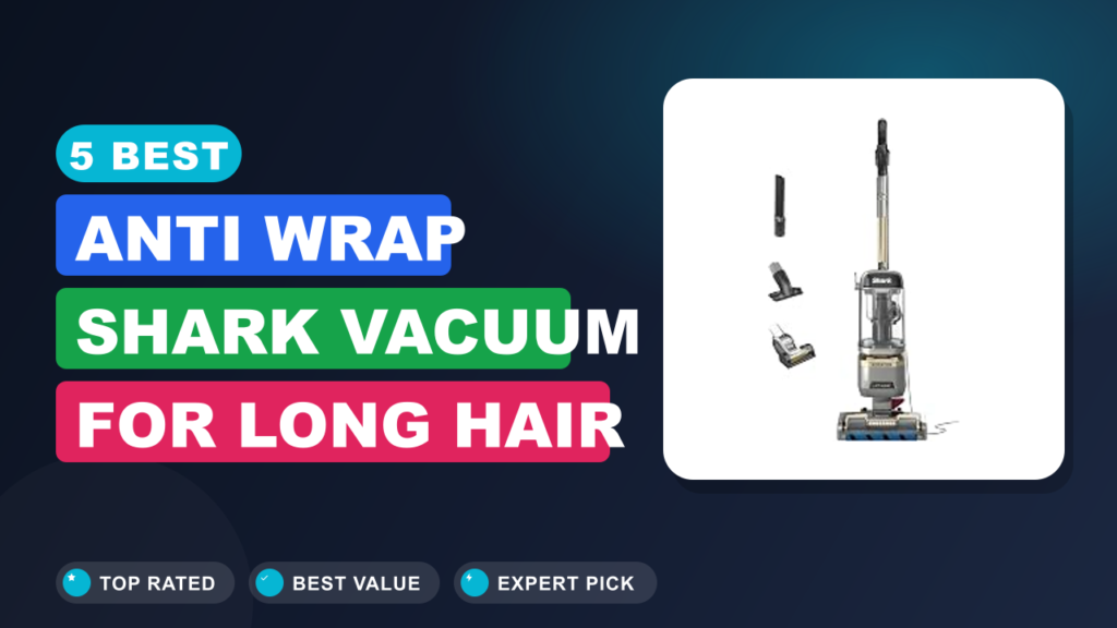 5 Best Anti Wrap Shark Vacuum for Long Hair