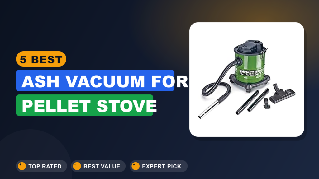 5 Best Ash Vacuum for Pellet Stove