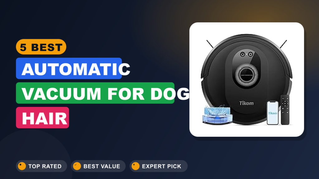 5 Best Automatic Vacuum for Dog Hair