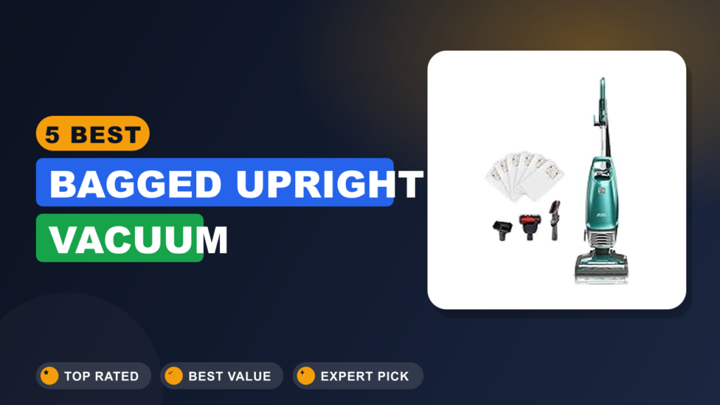 5 Best Bagged Upright Vacuum