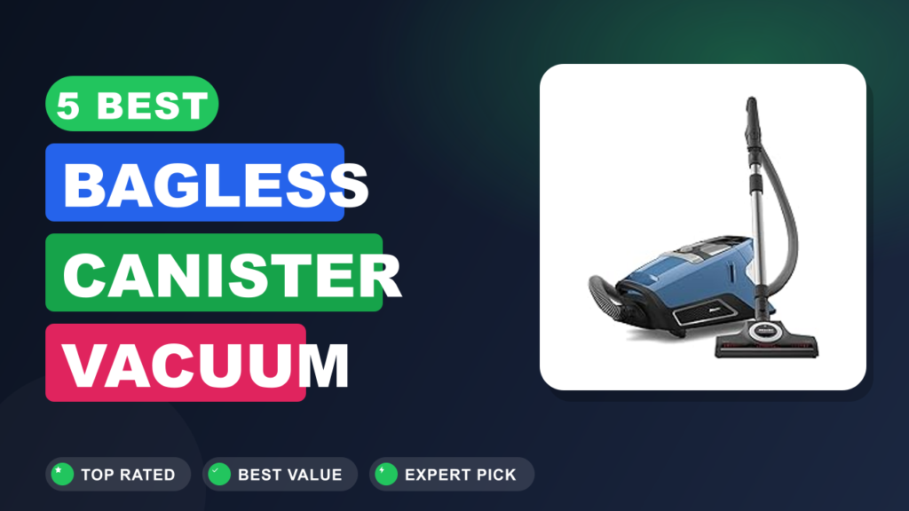 5 Best Bagless Canister Vacuum