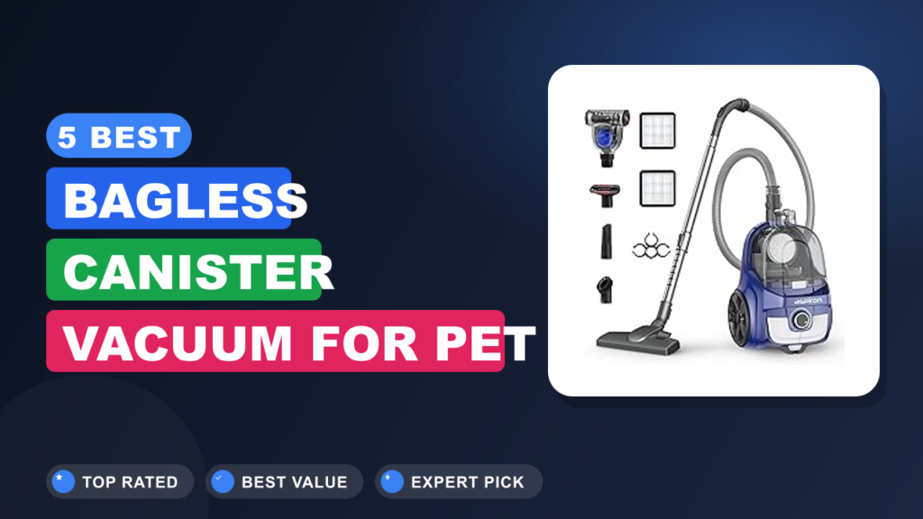 5 Best Bagless Canister Vacuum for Pet Hair