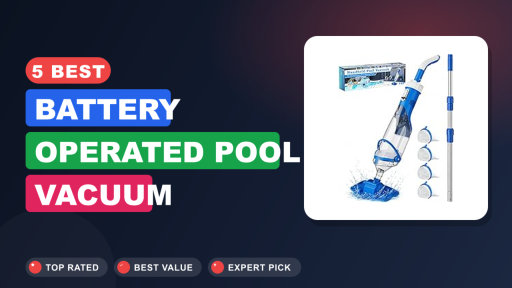 5 Best Battery Operated Pool Vacuum