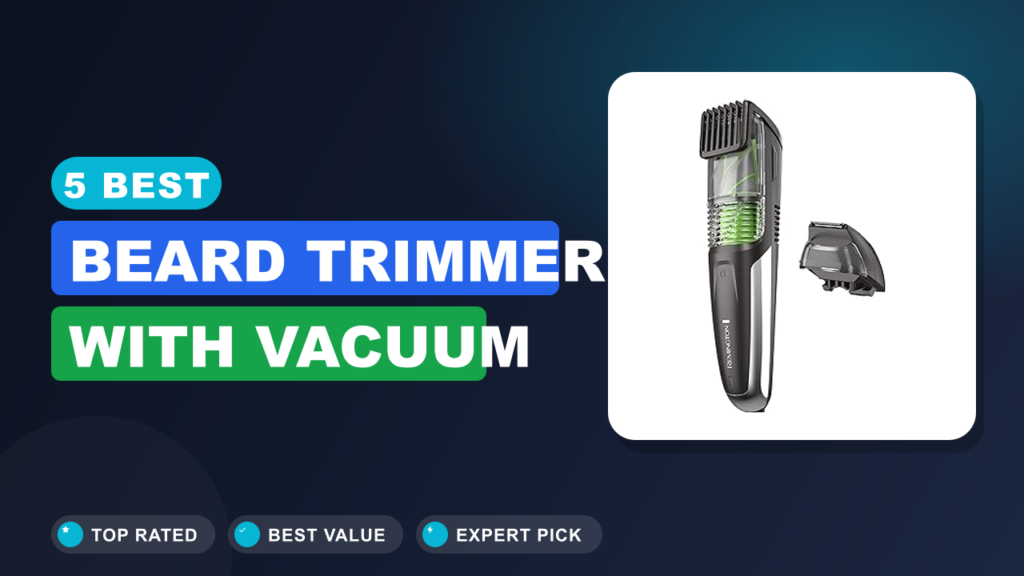 5 Best Beard Trimmer With Vacuum