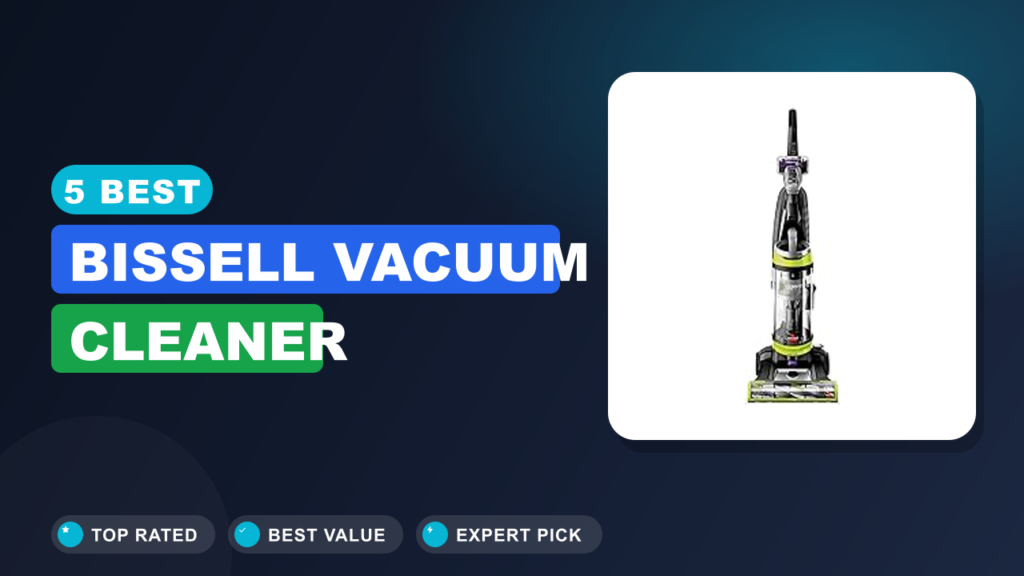 5 Best Bissell Vacuum Cleaner