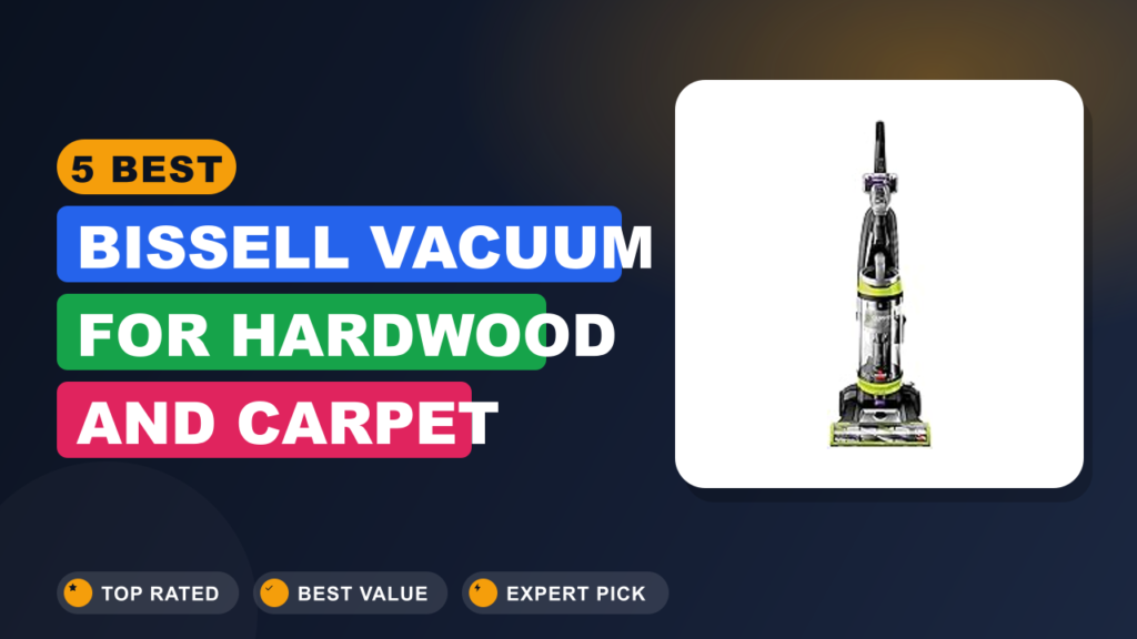 5 Best Bissell Vacuum for Hardwood and Carpet