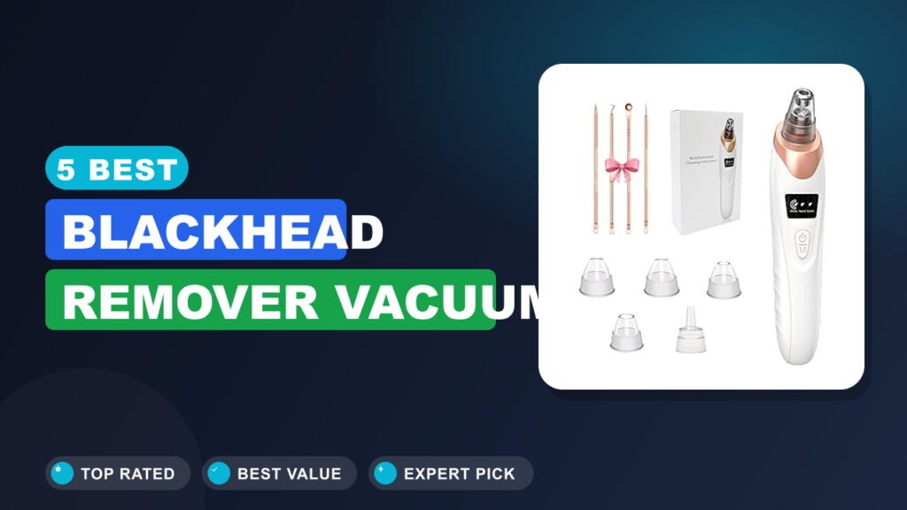 5 Best Blackhead Remover Vacuum