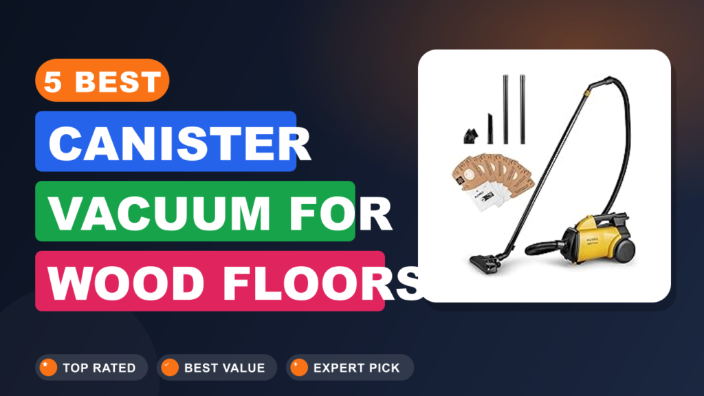 5 Best Canister Vacuum for Wood Floors