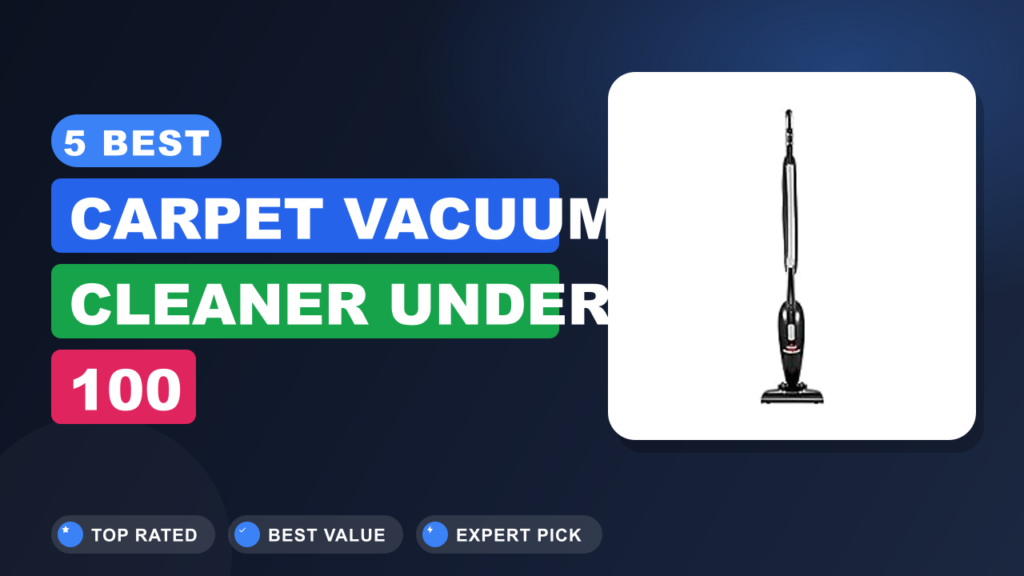 5 Best Carpet Vacuum Cleaner Under 100