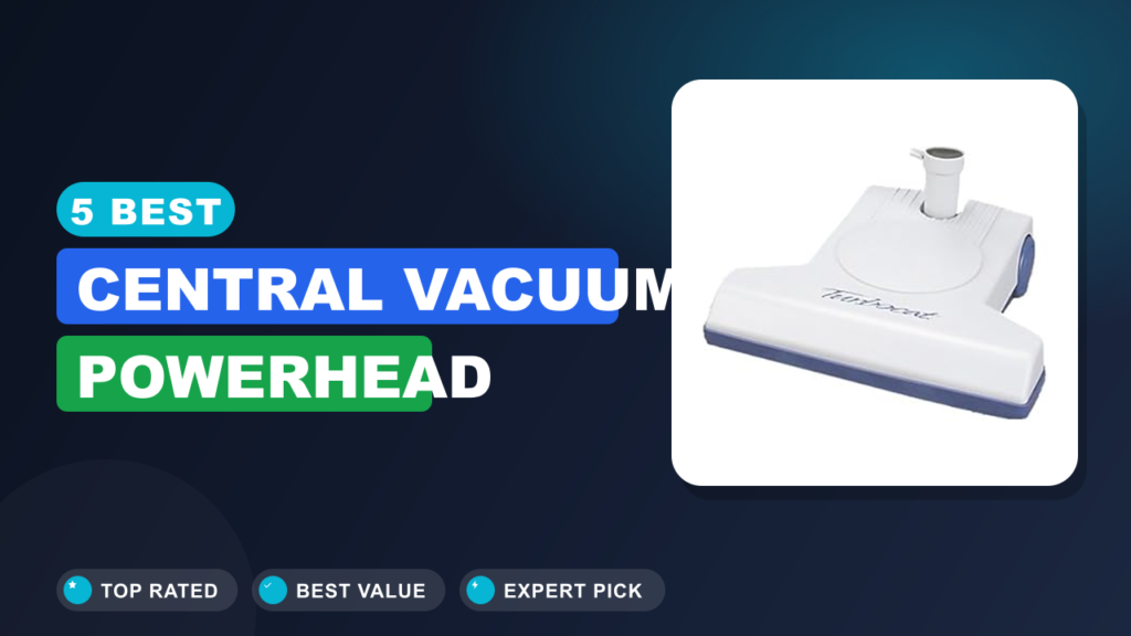 5 Best Central Vacuum Powerhead