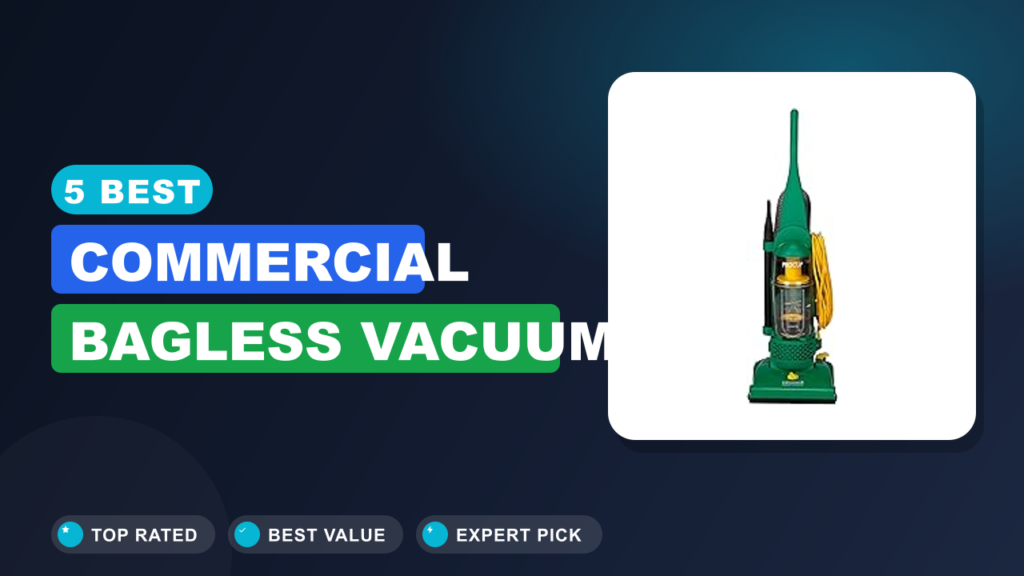 5 Best Commercial Bagless Vacuum