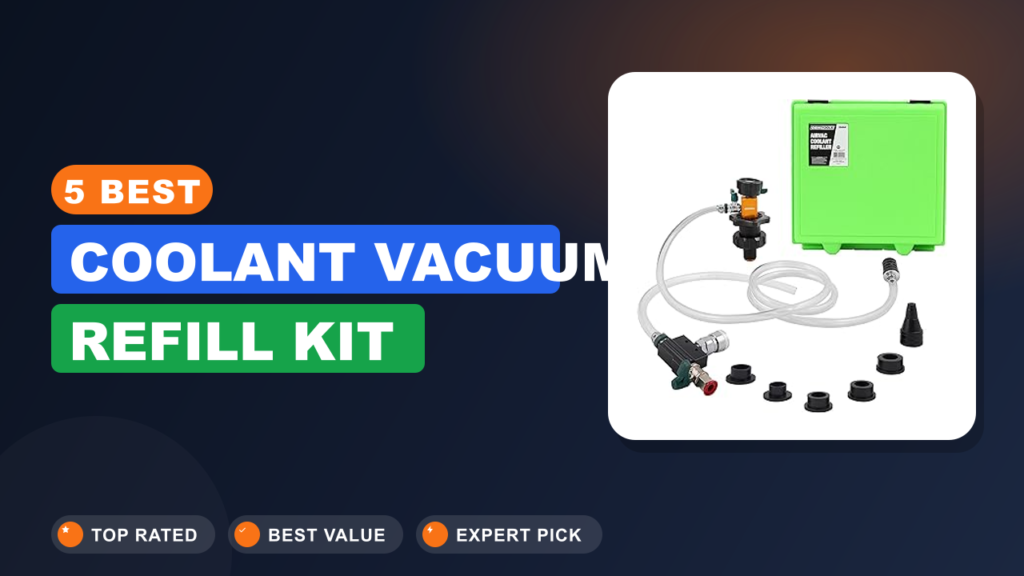 5 Best Coolant Vacuum Refill Kit
