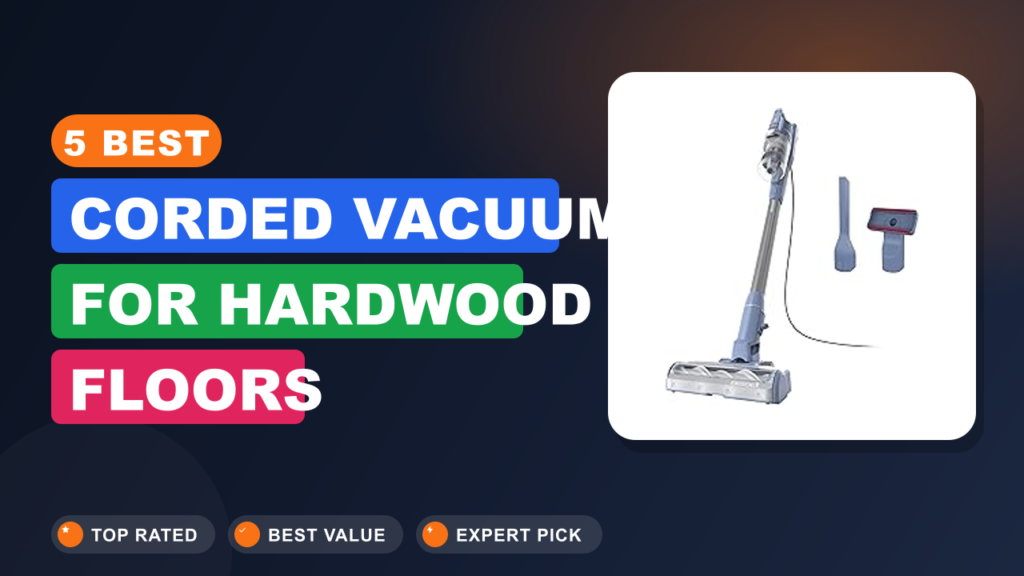 5 Best Corded Vacuum for Hardwood Floors