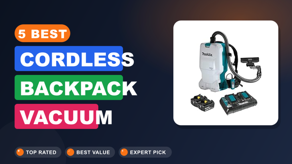 5 Best Cordless Backpack Vacuum