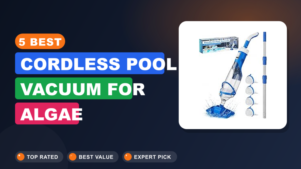 5 Best Cordless Pool Vacuum for Algae