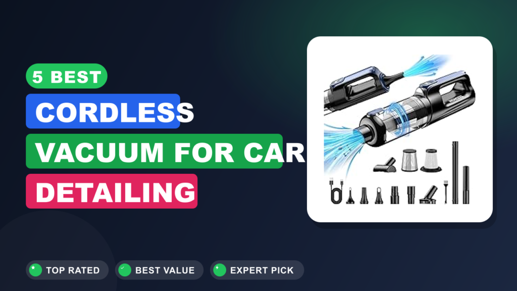 5 Best Cordless Vacuum for Car Detailing
