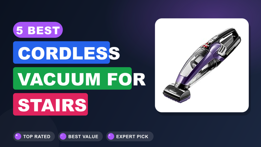 5 Best Cordless Vacuum for Stairs