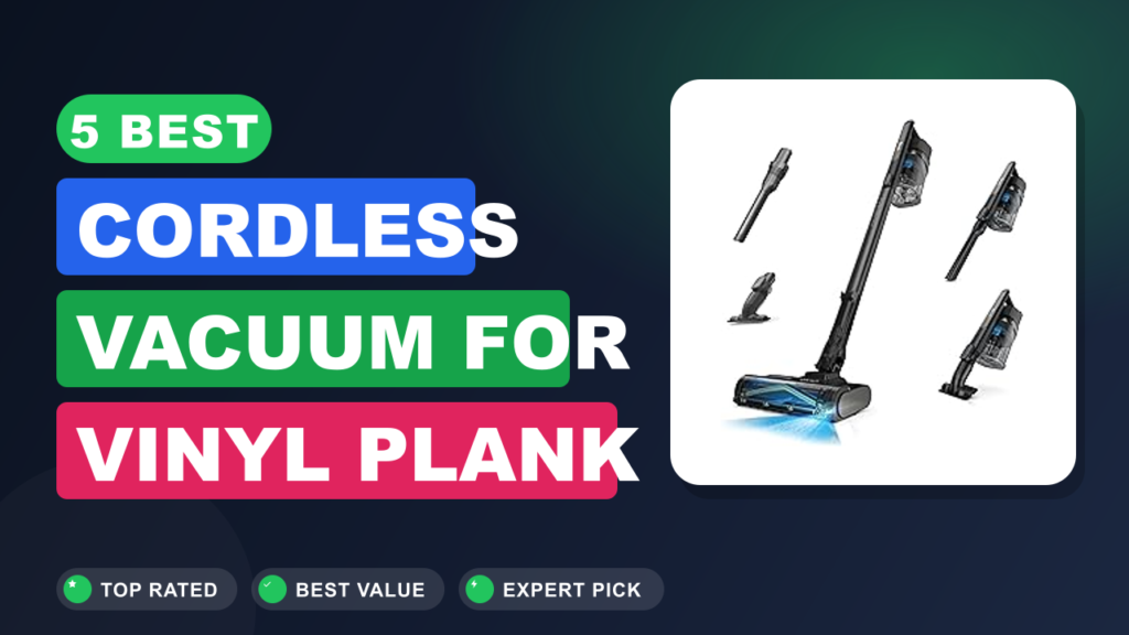 5 Best Cordless Vacuum for Vinyl Plank Floors