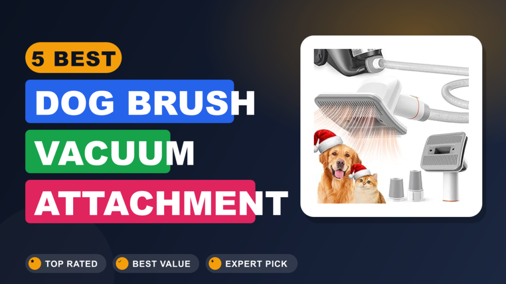 5 Best Dog Brush Vacuum Attachment