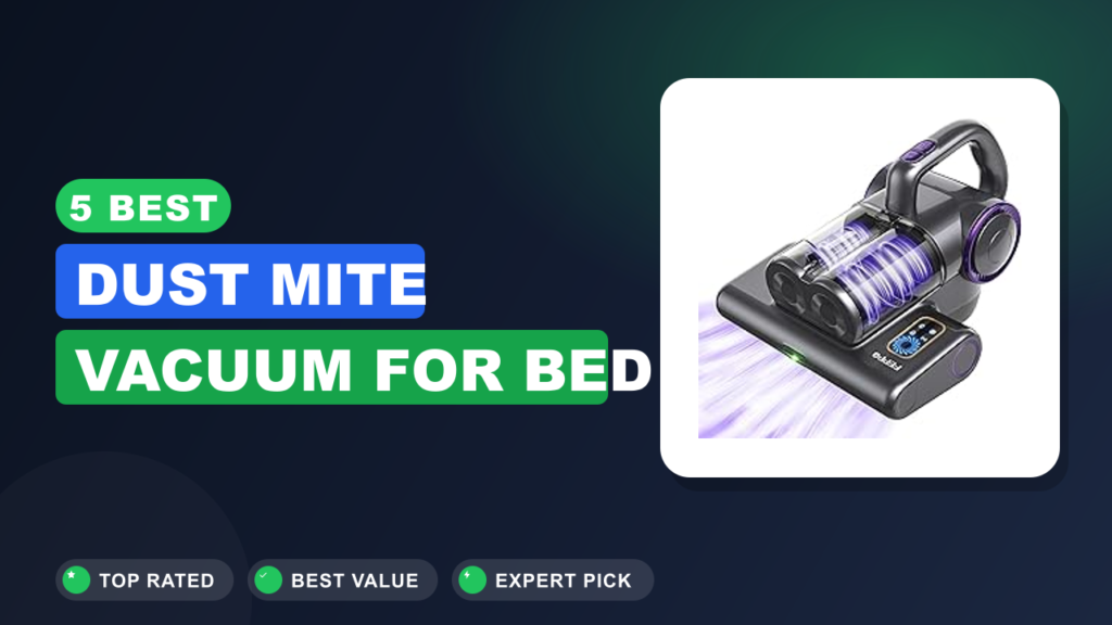 5 Best Dust Mite Vacuum for Bed