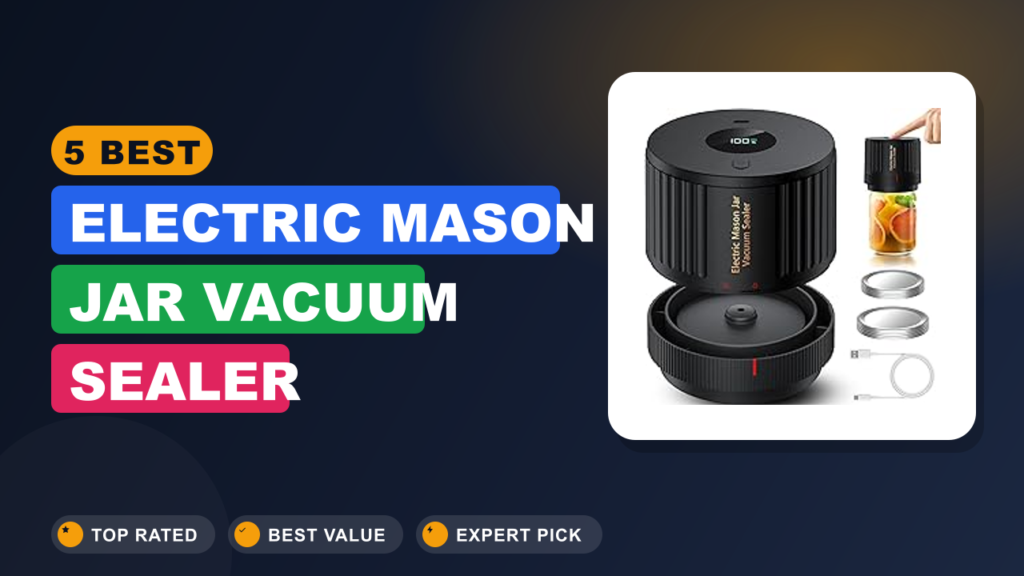 5 Best Electric Mason Jar Vacuum Sealer