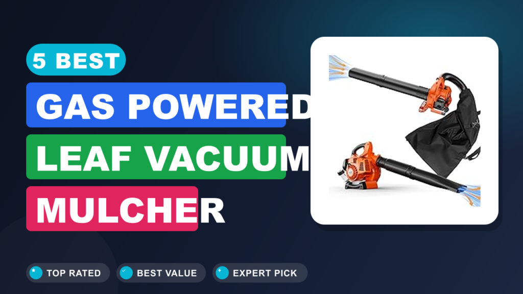 5 Best Gas Powered Leaf Vacuum Mulcher