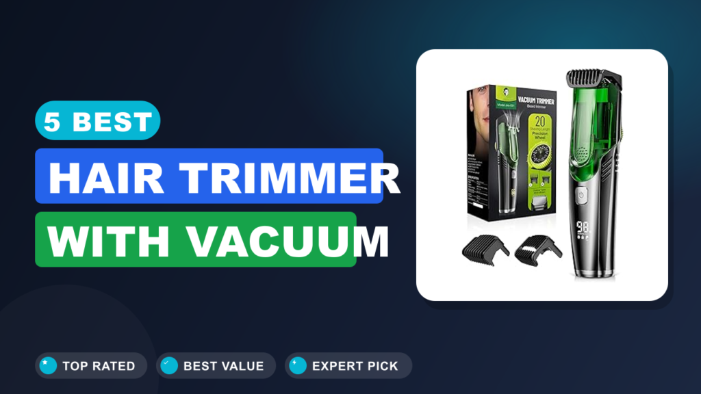 5 Best Hair Trimmer With Vacuum