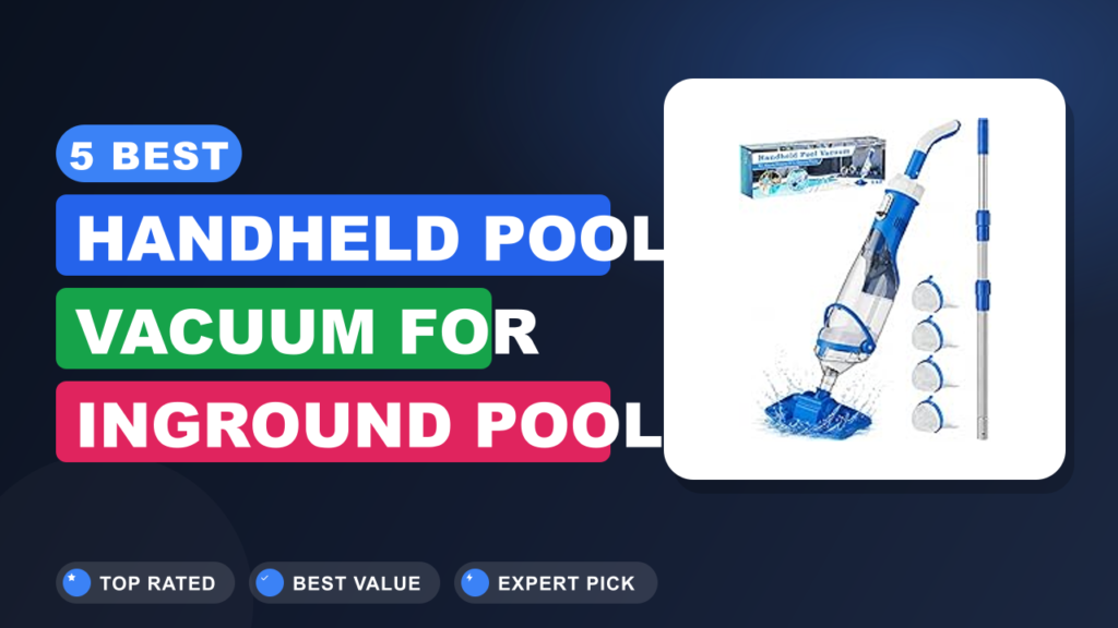 5 Best Handheld Pool Vacuum for Inground Pool