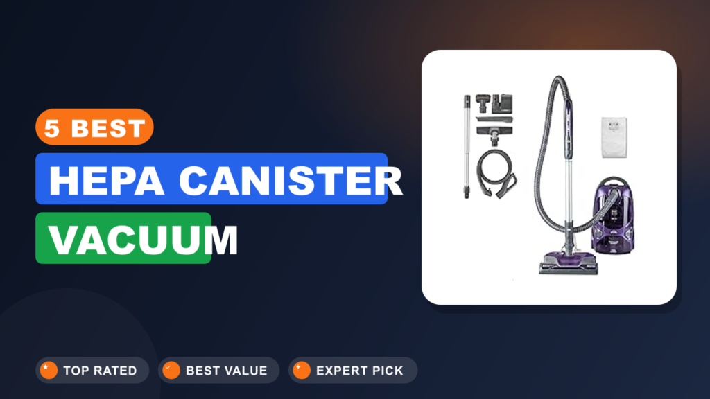 5 Best Hepa Canister Vacuum
