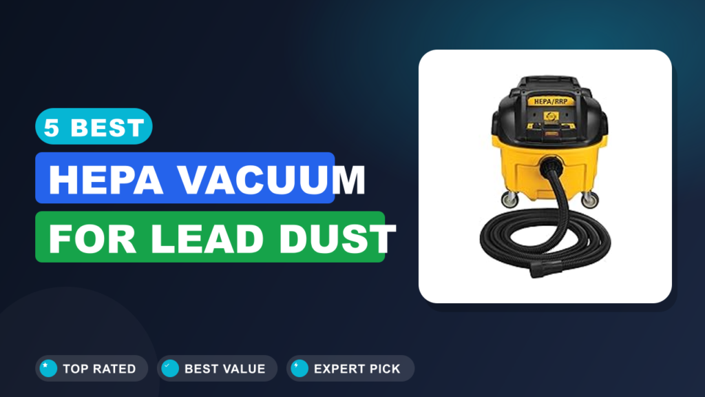 5 Best Hepa Vacuum for Lead Dust