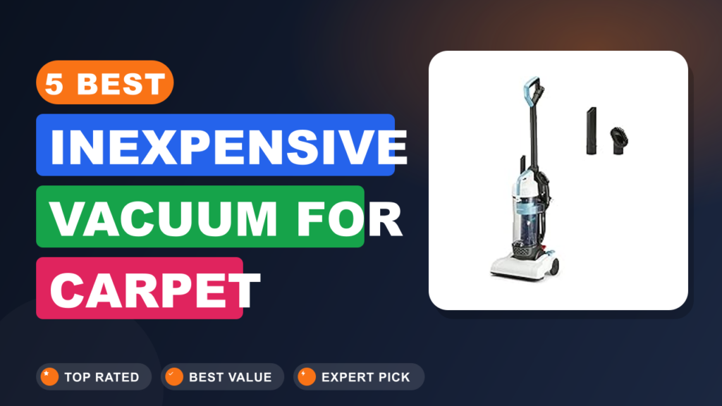 5 Best Inexpensive Vacuum for Carpet