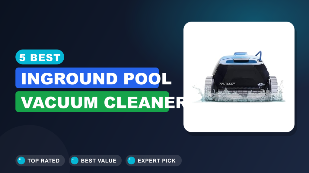 5 Best Inground Pool Vacuum Cleaner