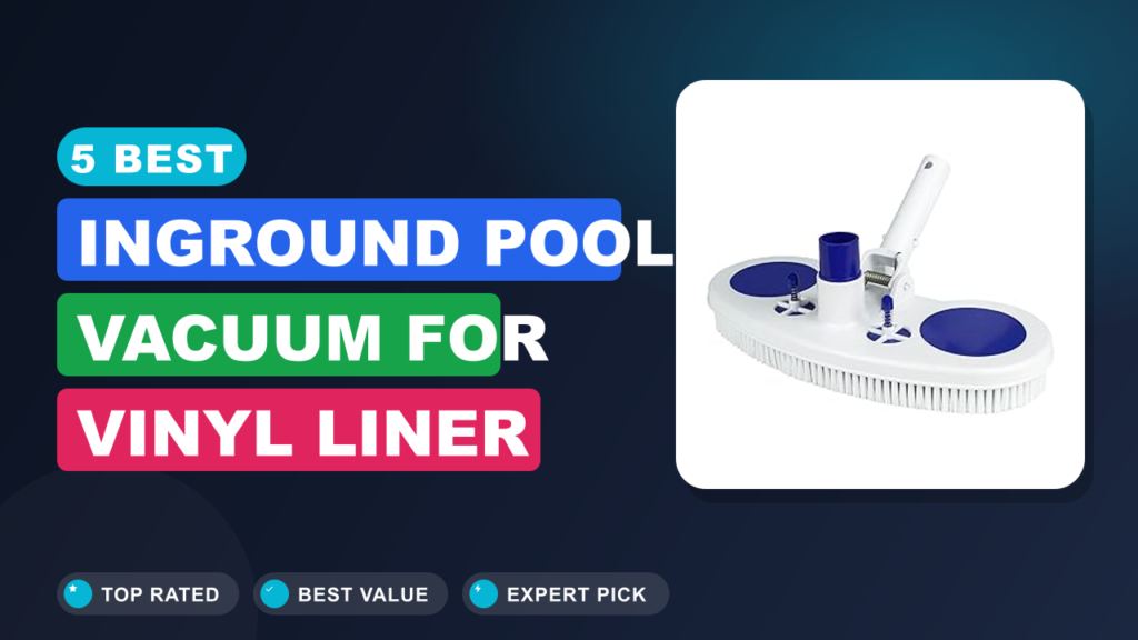 5 Best Inground Pool Vacuum for Vinyl Liner