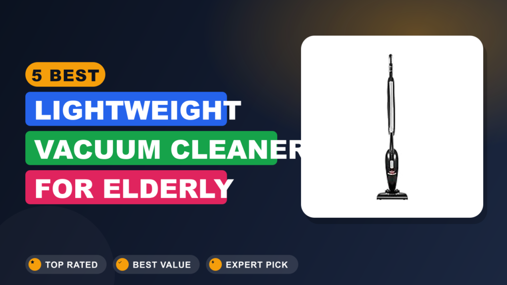 5 Best Lightweight Vacuum Cleaner for Elderly