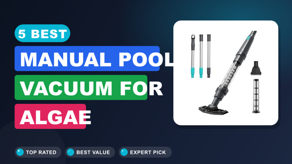 5 Best Manual Pool Vacuum for Algae