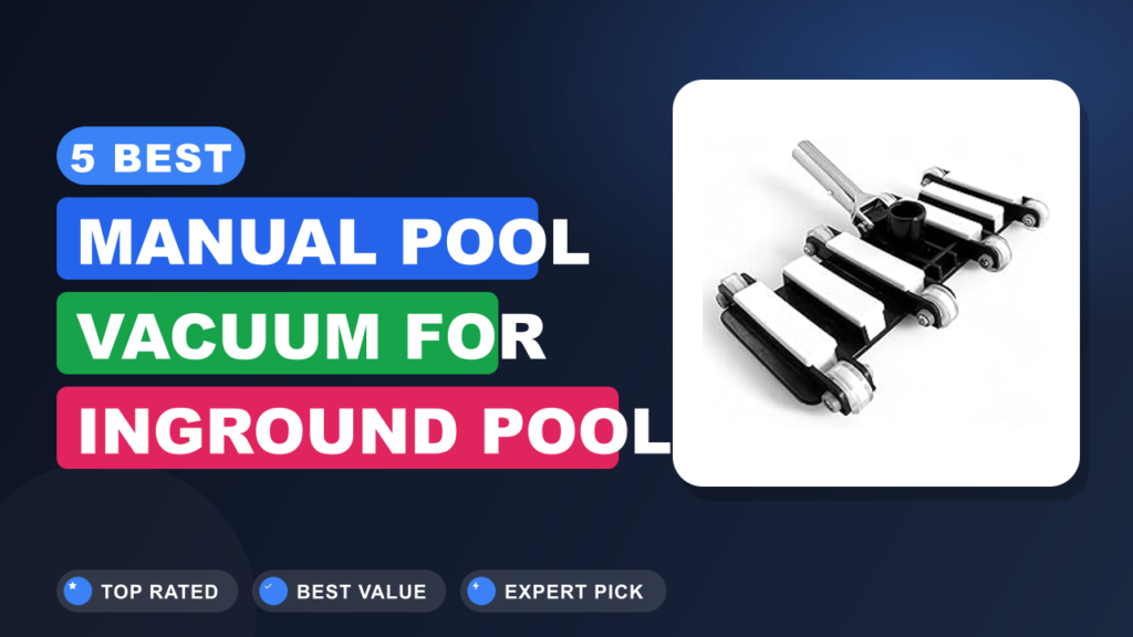 5 Best Manual Pool Vacuum for Inground Pool