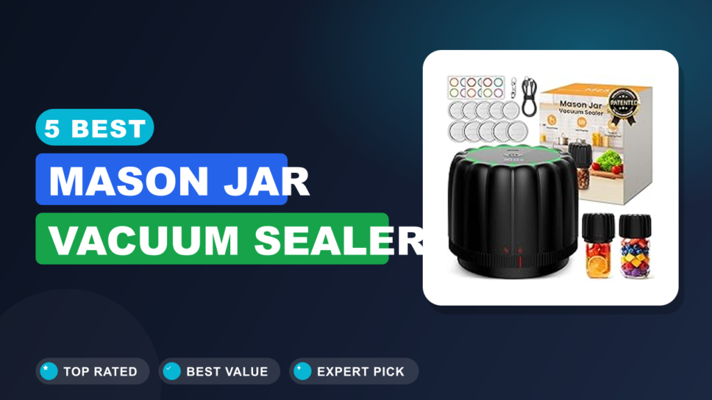 5 Best Mason Jar Vacuum Sealer