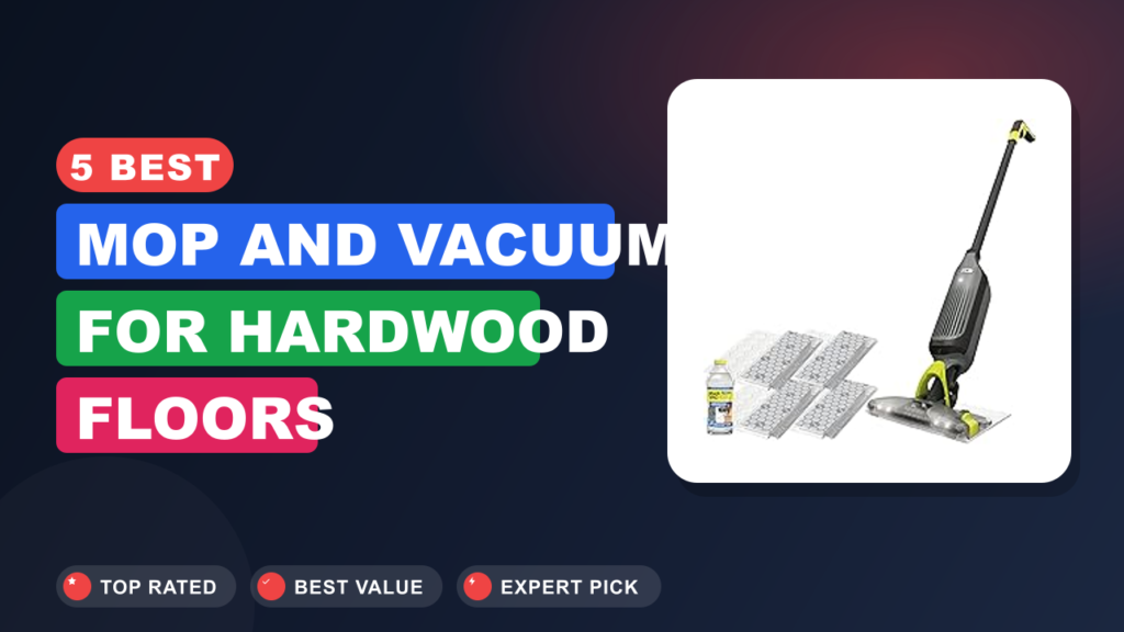 5 Best Mop and Vacuum for Hardwood Floors