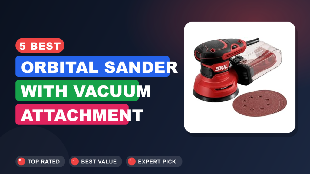5 Best Orbital Sander With Vacuum Attachment