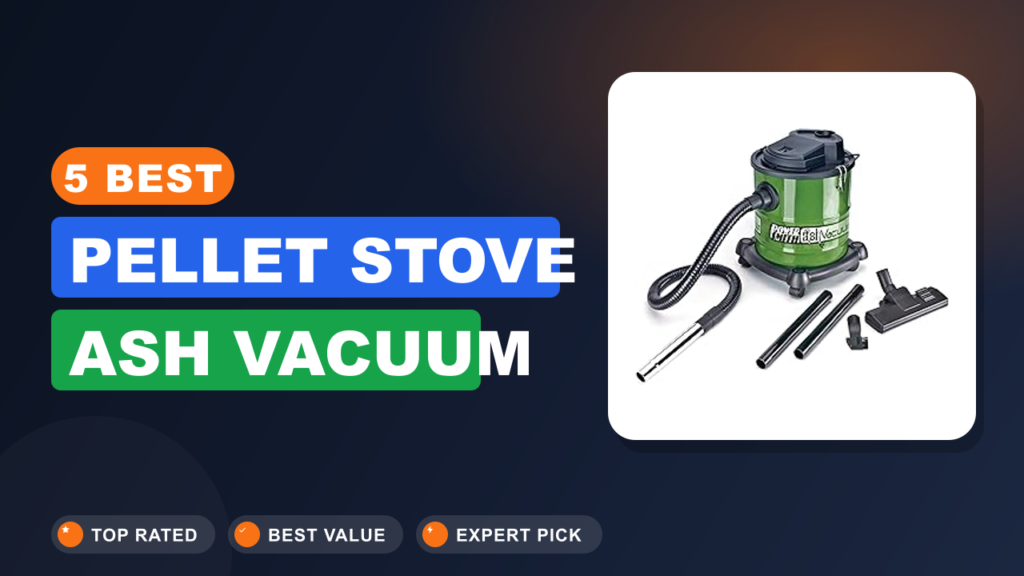 5 Best Pellet Stove Ash Vacuum