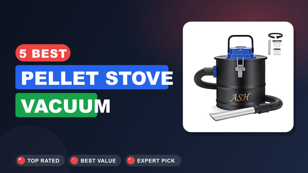 5 Best Pellet Stove Vacuum