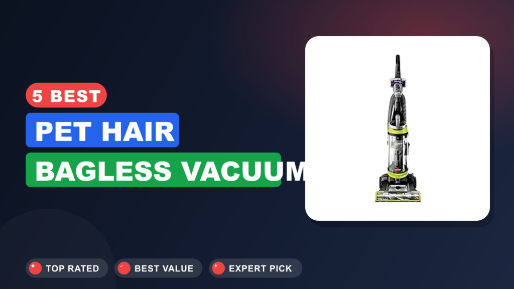 5 Best Pet Hair Bagless Vacuum