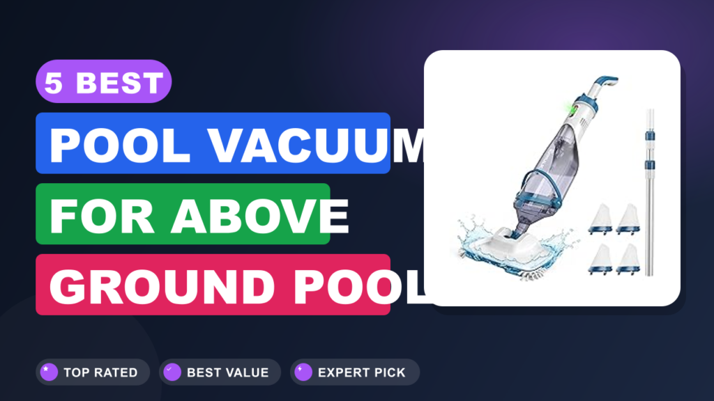 5 Best Pool Vacuum for Above Ground Pool
