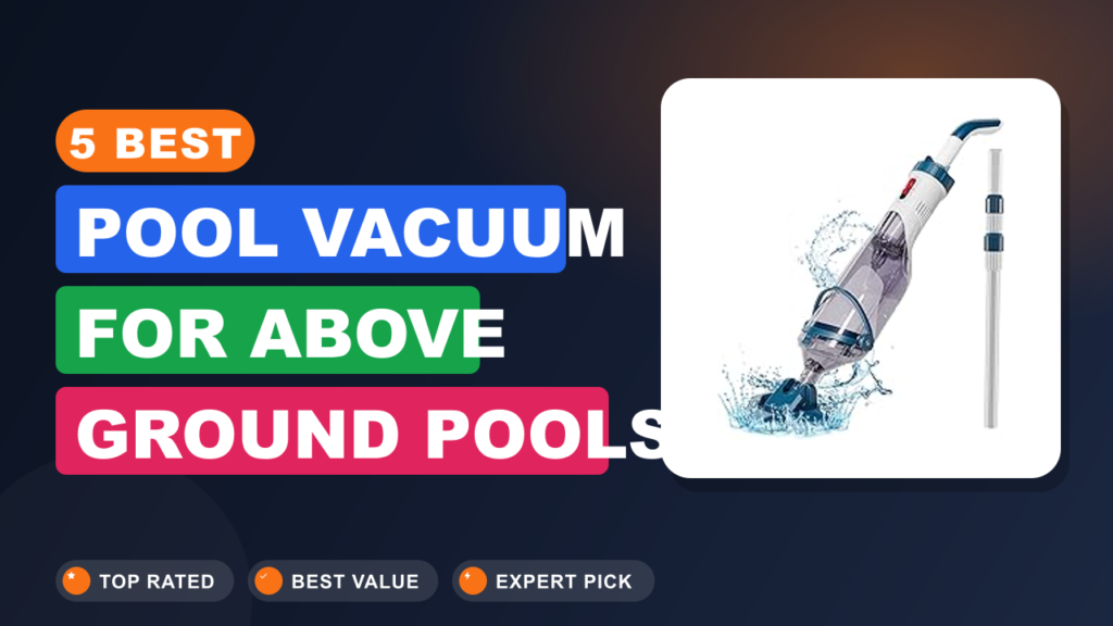 5 Best Pool Vacuum for Above Ground Pools