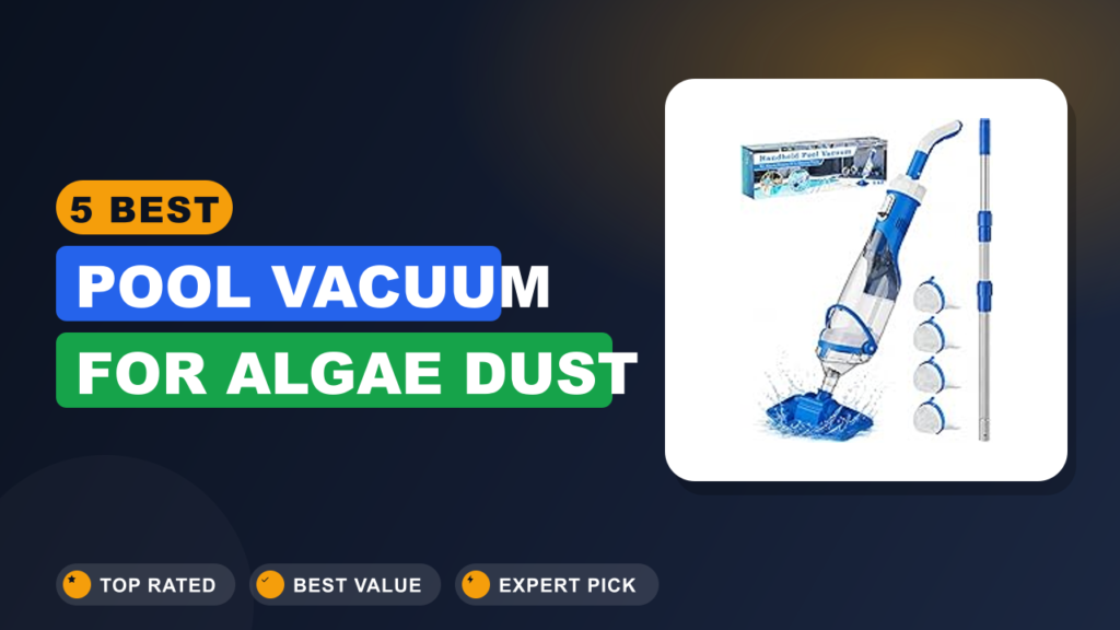 5 Best Pool Vacuum for Algae Dust