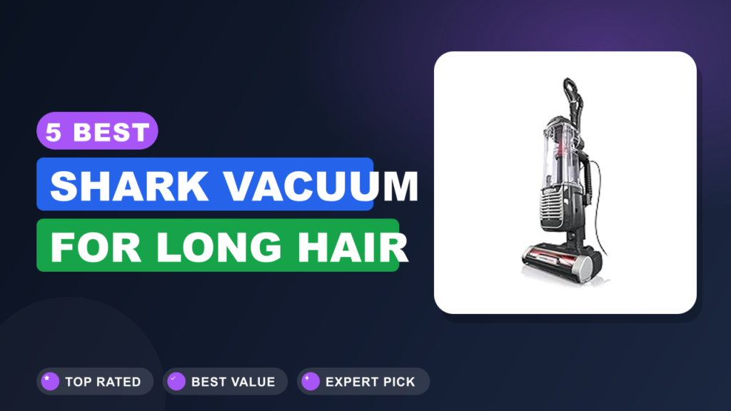 5 Best Shark Vacuum for Long Hair