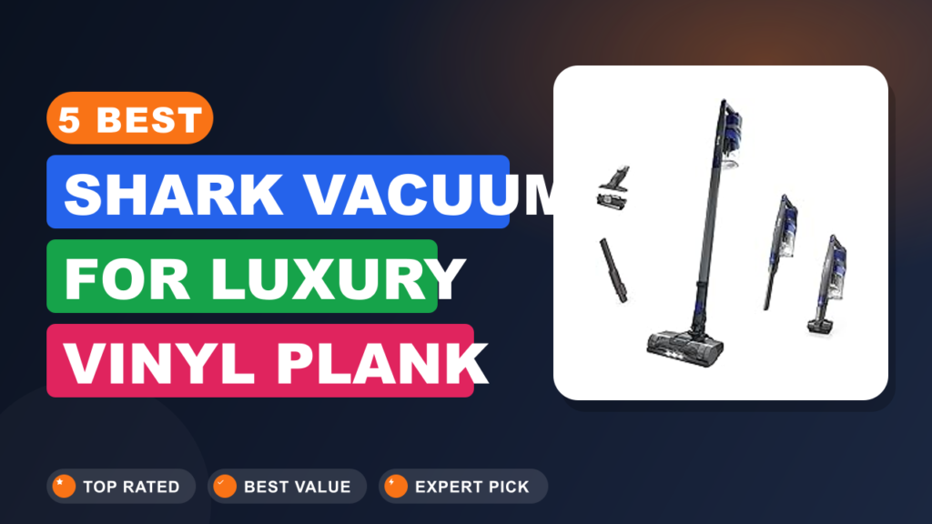 5 Best Shark Vacuum for Luxury Vinyl Plank Floors