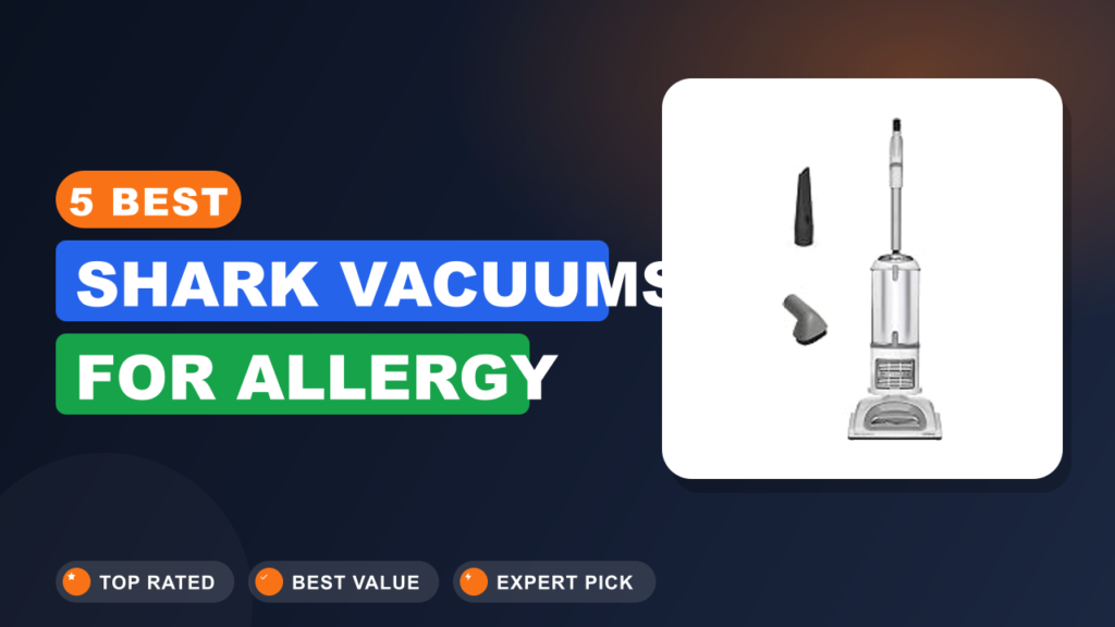 5 Best Shark Vacuums for Allergy