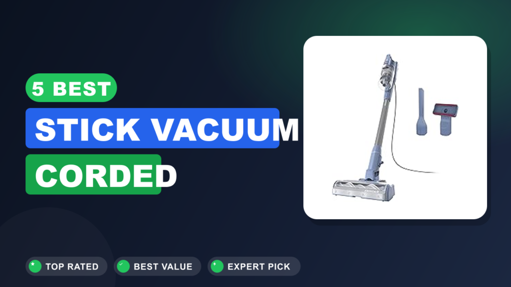 5 Best Stick Vacuum Corded