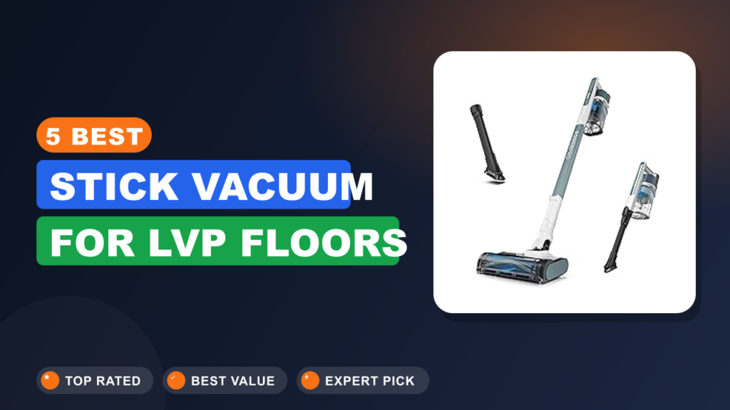 5 Best Stick Vacuum for Lvp Floors